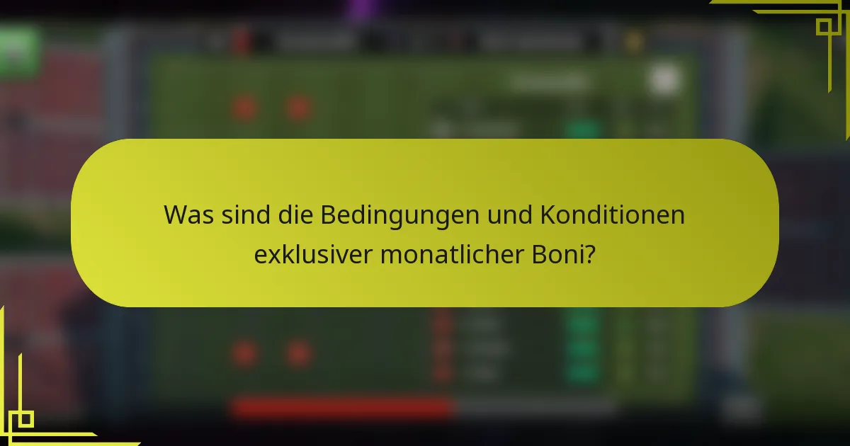 Was sind die Bedingungen und Konditionen exklusiver monatlicher Boni?