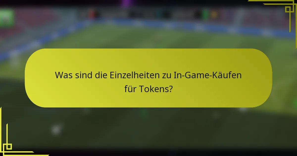 Was sind die Einzelheiten zu In-Game-Käufen für Tokens?
