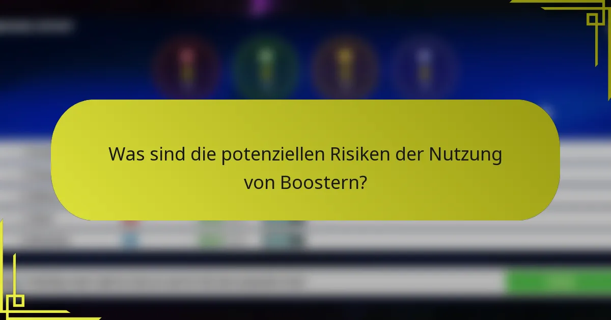 Was sind die potenziellen Risiken der Nutzung von Boostern?
