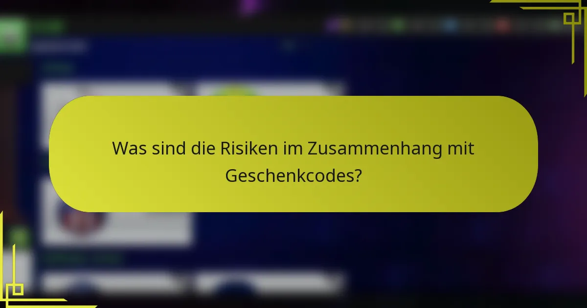 Was sind die Risiken im Zusammenhang mit Geschenkcodes?
