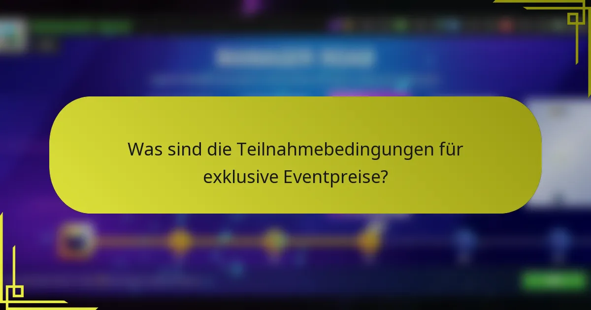 Was sind die Teilnahmebedingungen für exklusive Eventpreise?