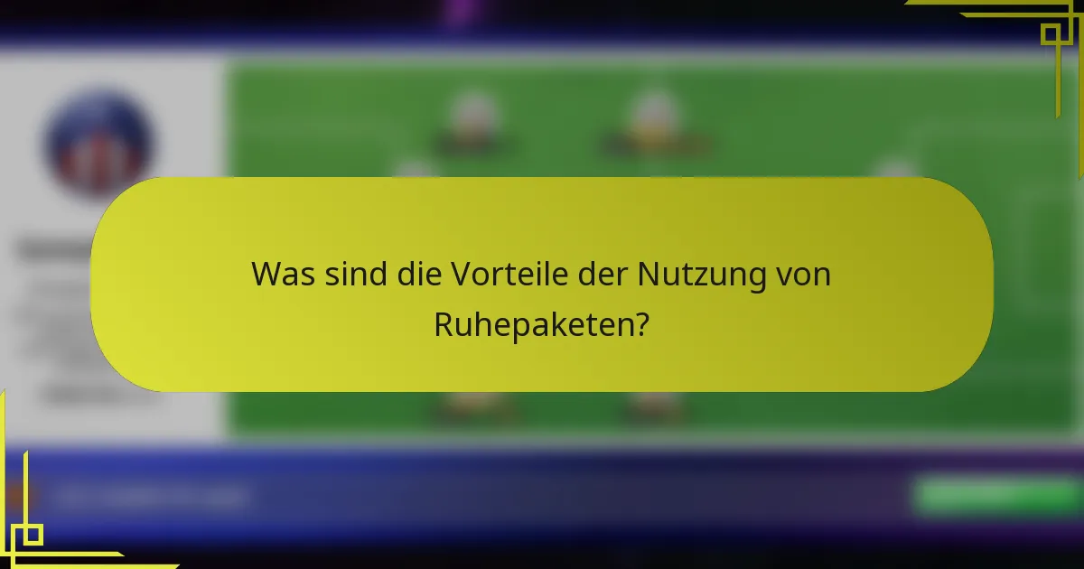 Was sind die Vorteile der Nutzung von Ruhepaketen?