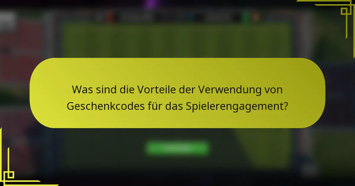 Was sind die Vorteile der Verwendung von Geschenkcodes für das Spielerengagement?