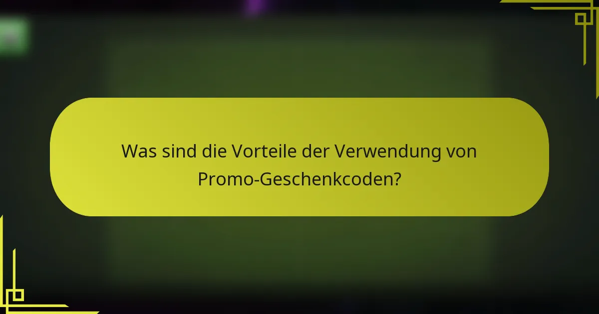 Was sind die Vorteile der Verwendung von Promo-Geschenkcoden?