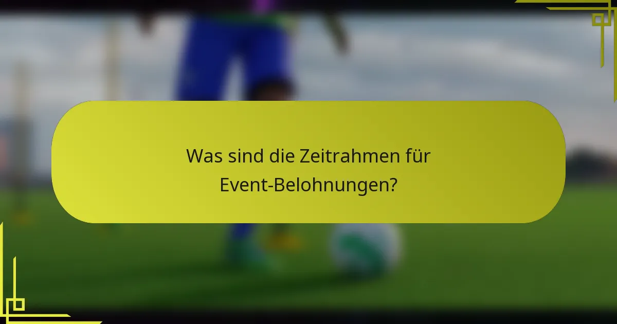 Was sind die Zeitrahmen für Event-Belohnungen?
