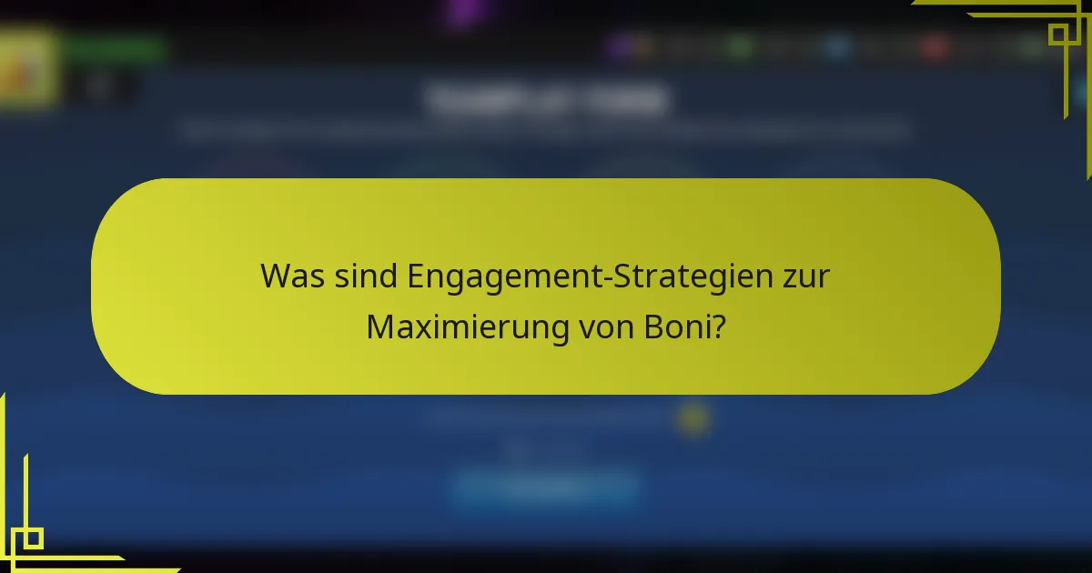 Was sind Engagement-Strategien zur Maximierung von Boni?