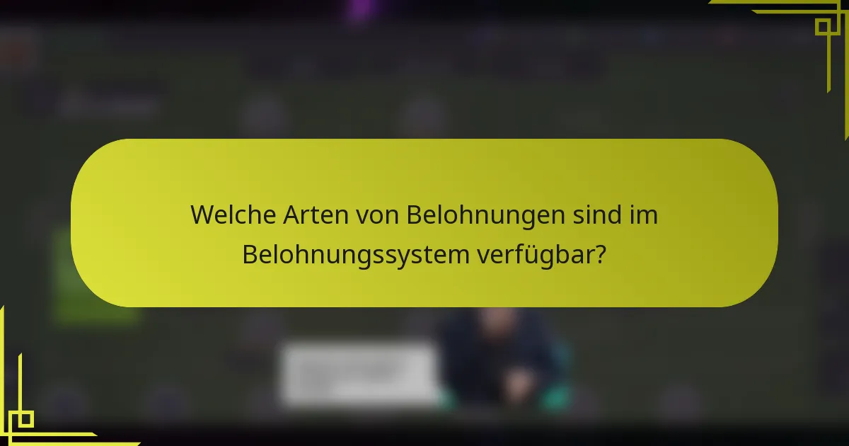 Welche Arten von Belohnungen sind im Belohnungssystem verfügbar?