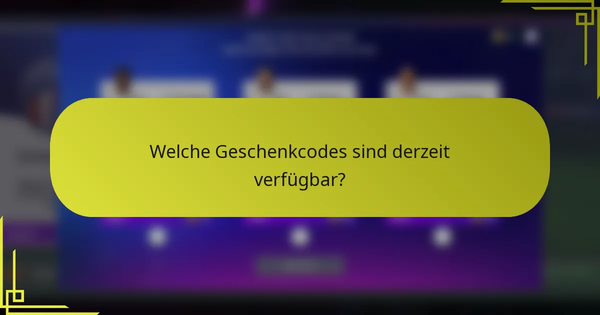 Welche Geschenkcodes sind derzeit verfügbar?