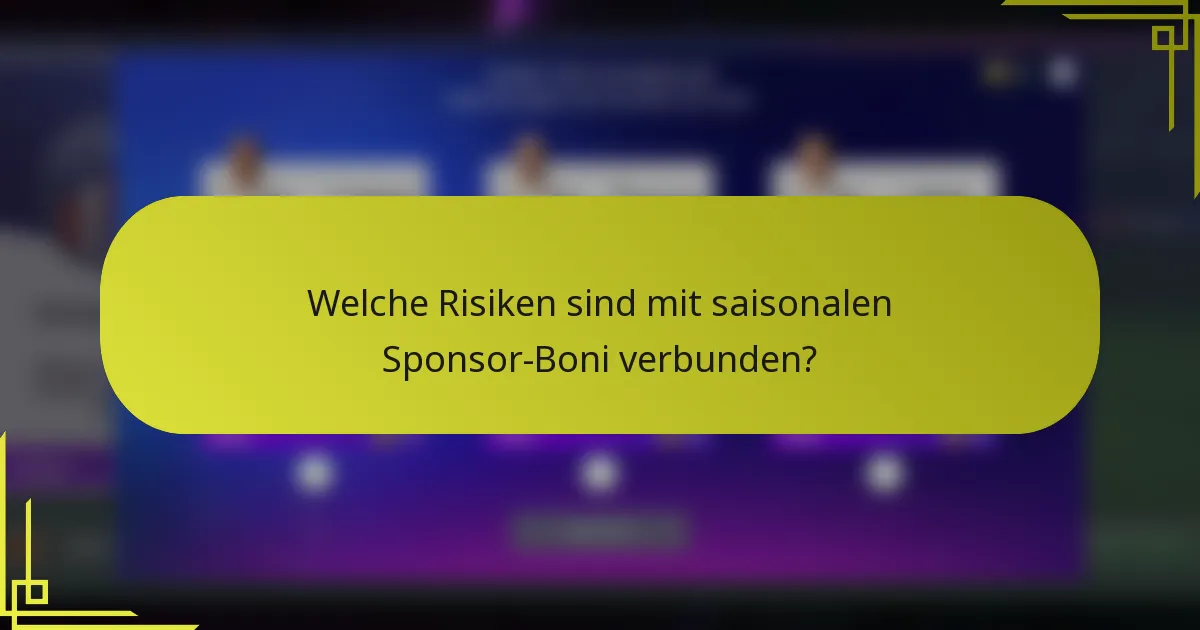 Welche Risiken sind mit saisonalen Sponsor-Boni verbunden?
