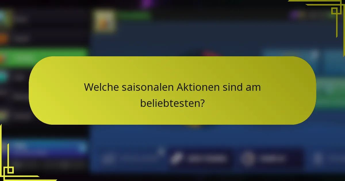 Welche saisonalen Aktionen sind am beliebtesten?