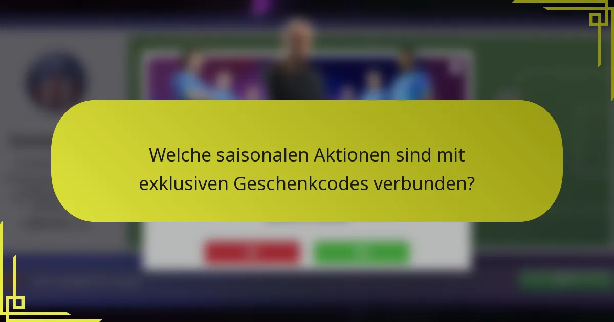 Welche saisonalen Aktionen sind mit exklusiven Geschenkcodes verbunden?