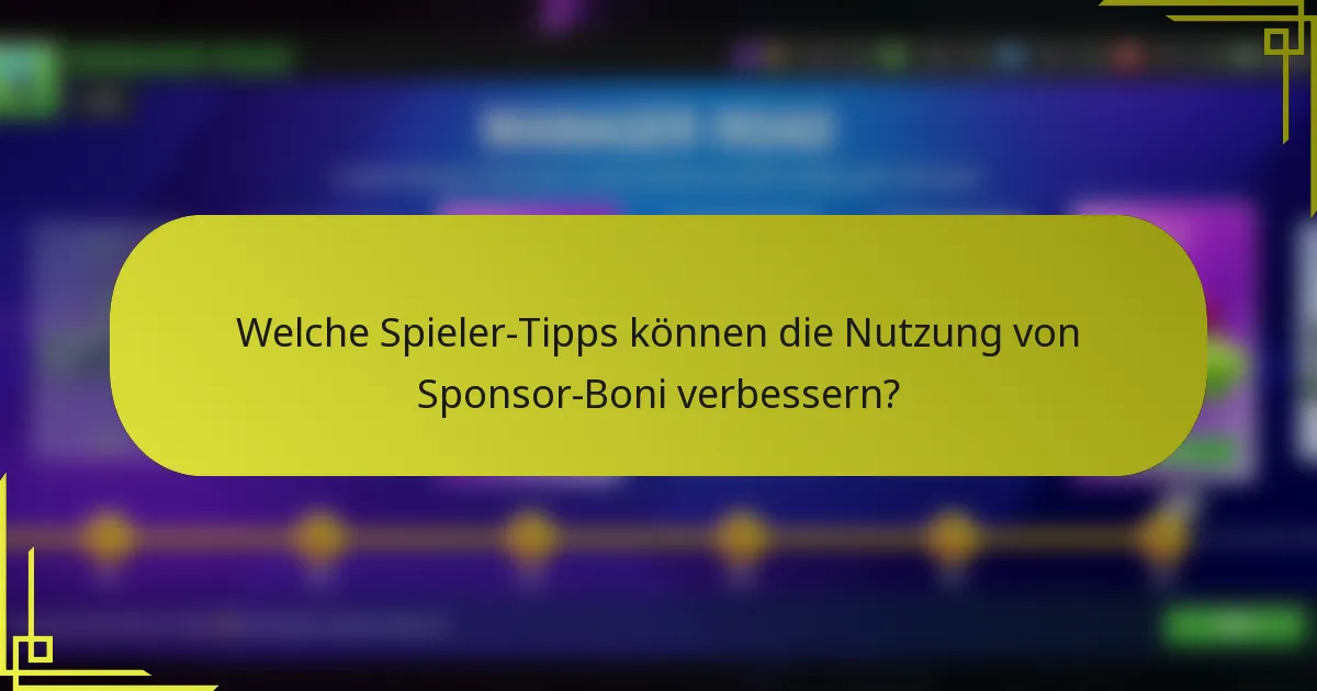 Welche Spieler-Tipps können die Nutzung von Sponsor-Boni verbessern?