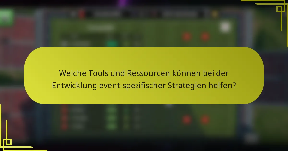 Welche Tools und Ressourcen können bei der Entwicklung event-spezifischer Strategien helfen?
