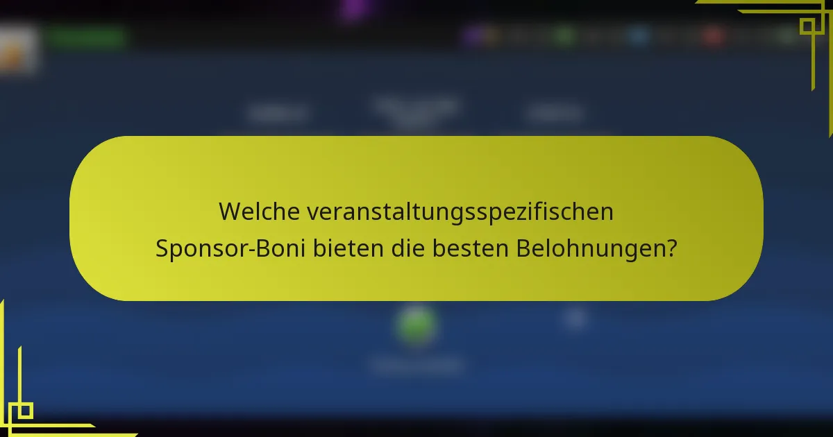 Welche veranstaltungsspezifischen Sponsor-Boni bieten die besten Belohnungen?