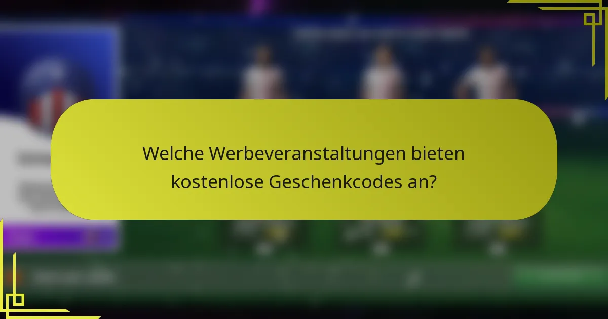 Welche Werbeveranstaltungen bieten kostenlose Geschenkcodes an?