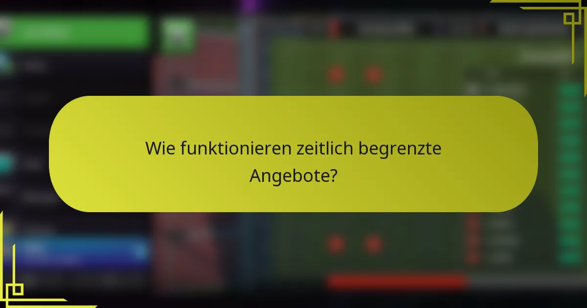 Wie funktionieren zeitlich begrenzte Angebote?