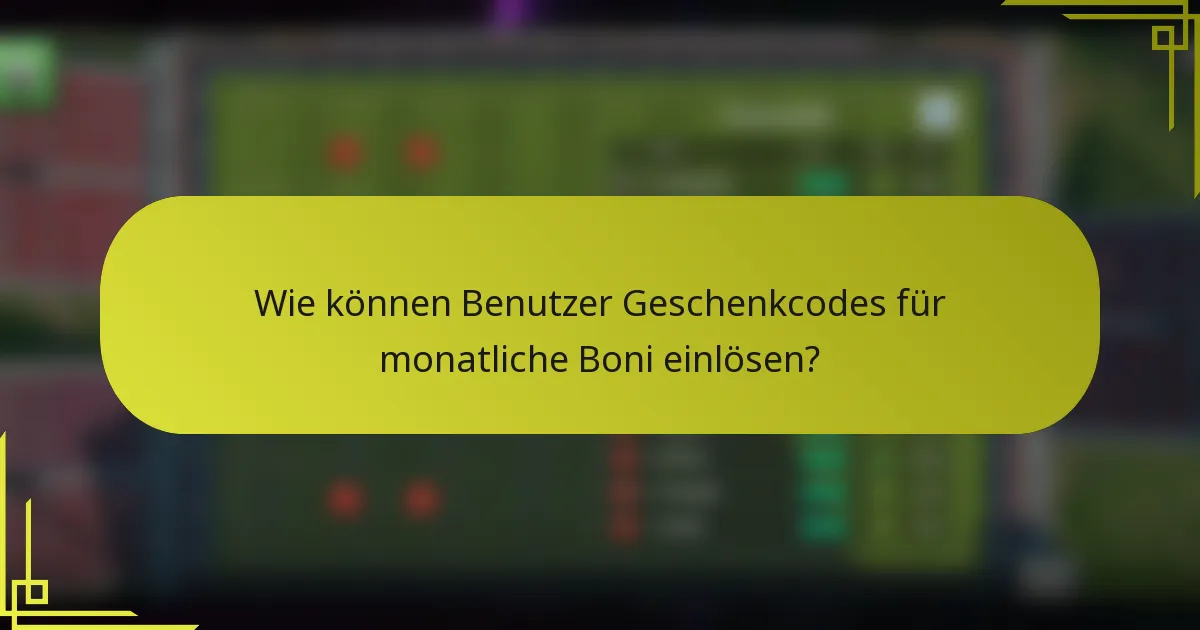 Wie können Benutzer Geschenkcodes für monatliche Boni einlösen?