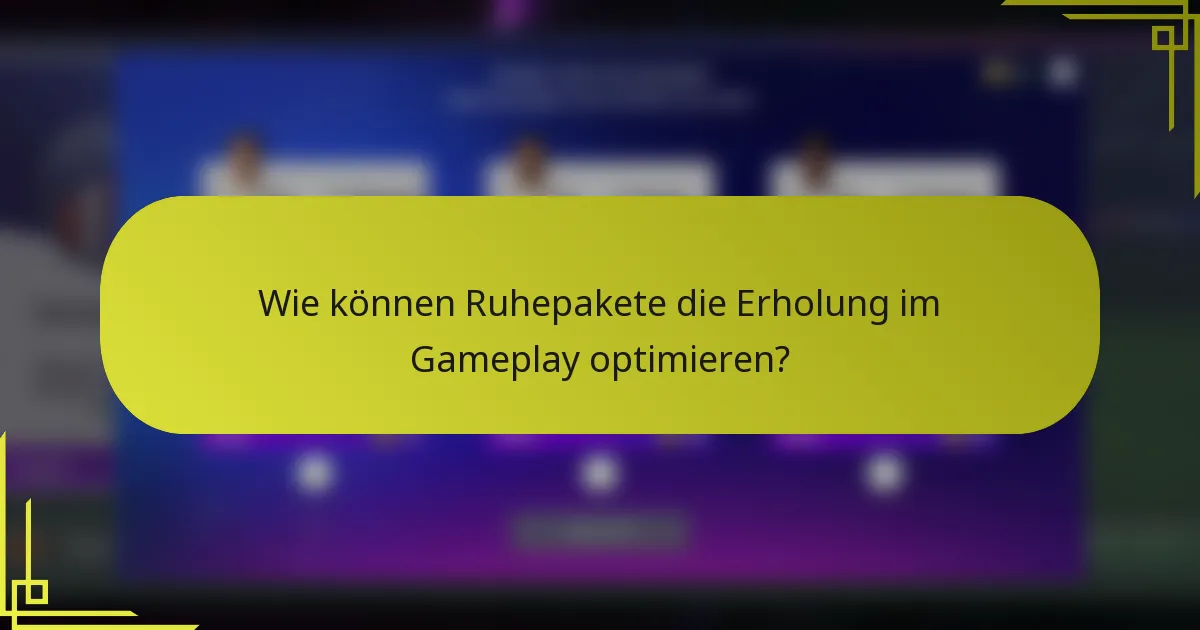 Wie können Ruhepakete die Erholung im Gameplay optimieren?
