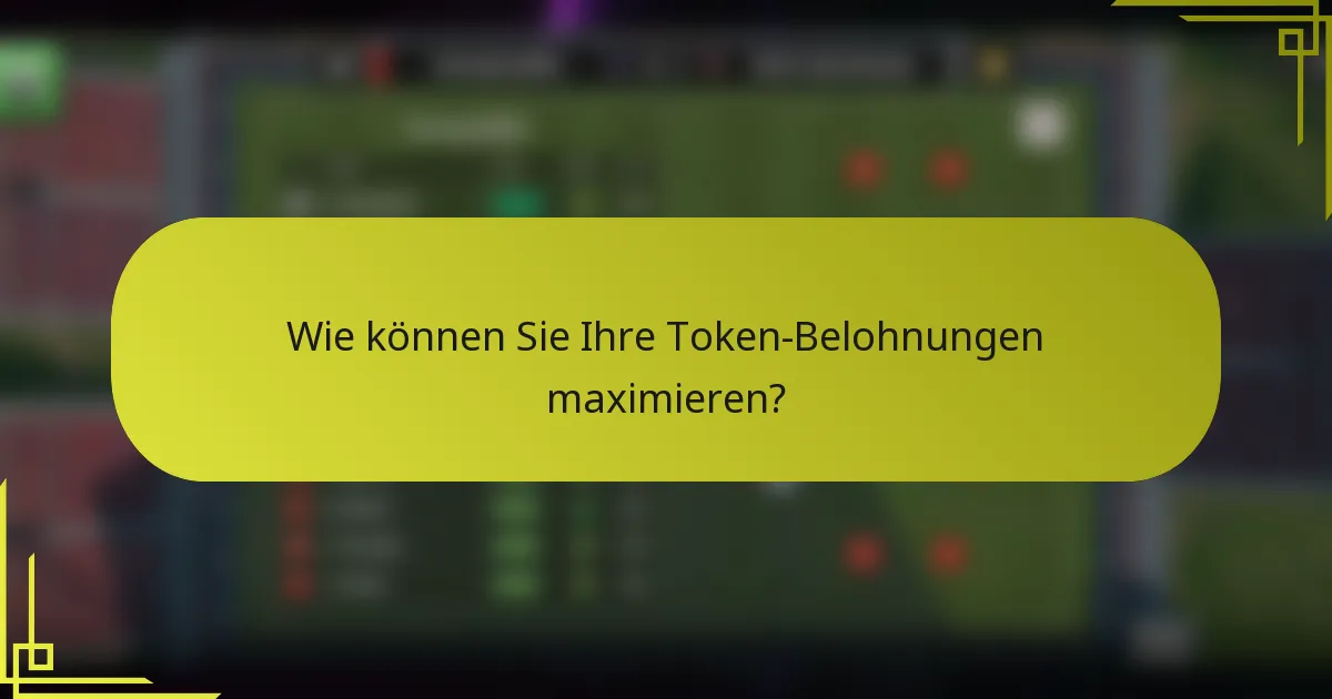 Wie können Sie Ihre Token-Belohnungen maximieren?