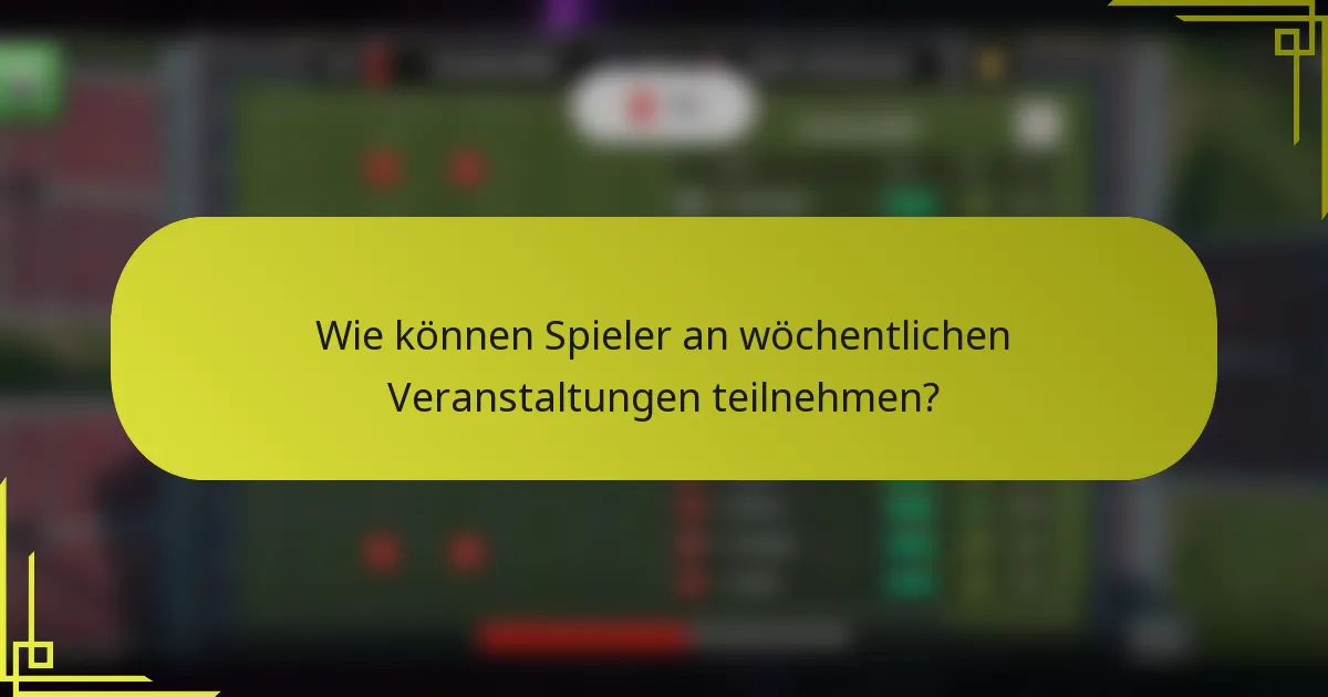 Wie können Spieler an wöchentlichen Veranstaltungen teilnehmen?