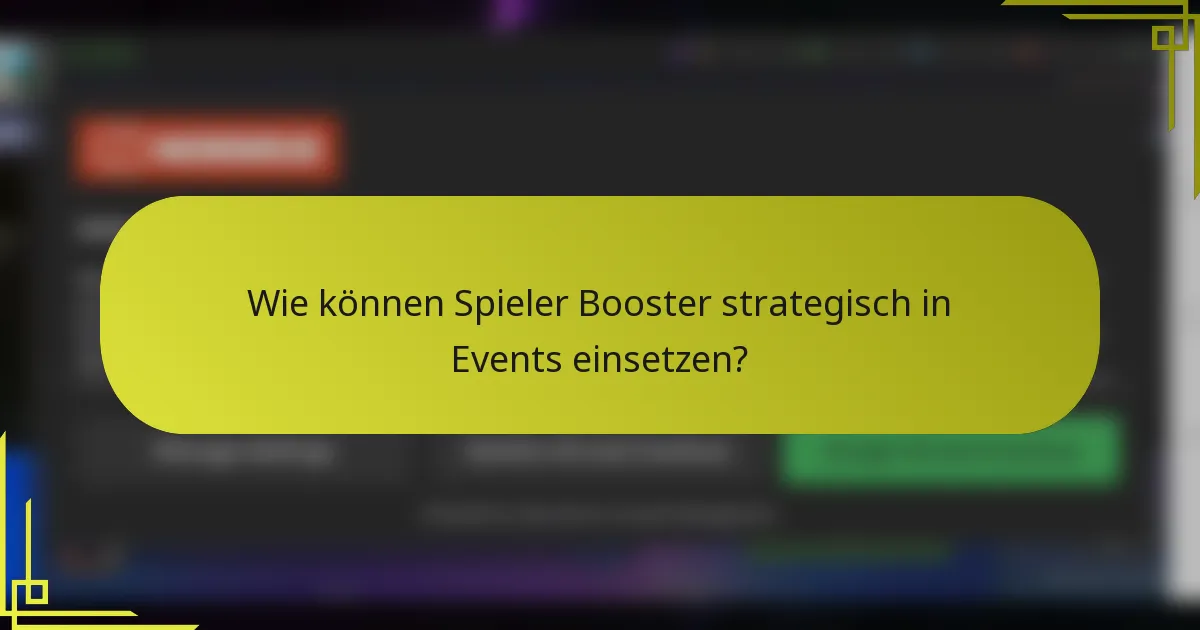 Wie können Spieler Booster strategisch in Events einsetzen?