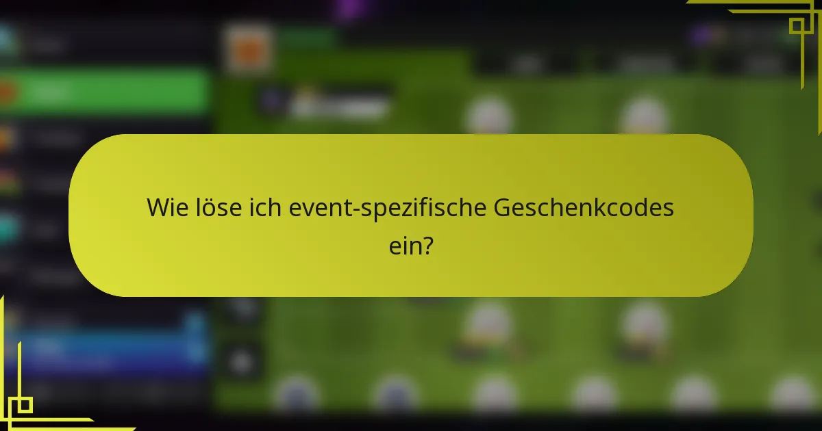 Wie löse ich event-spezifische Geschenkcodes ein?