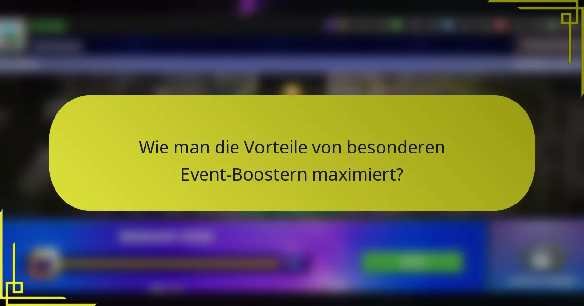 Wie man die Vorteile von besonderen Event-Boostern maximiert?