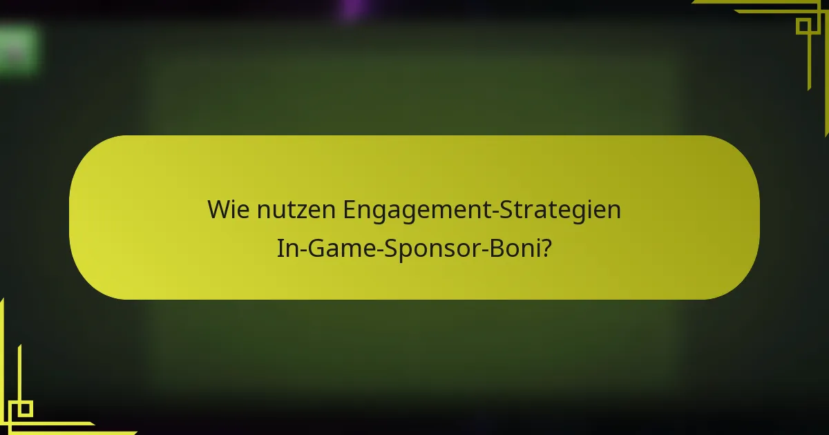 Wie nutzen Engagement-Strategien In-Game-Sponsor-Boni?