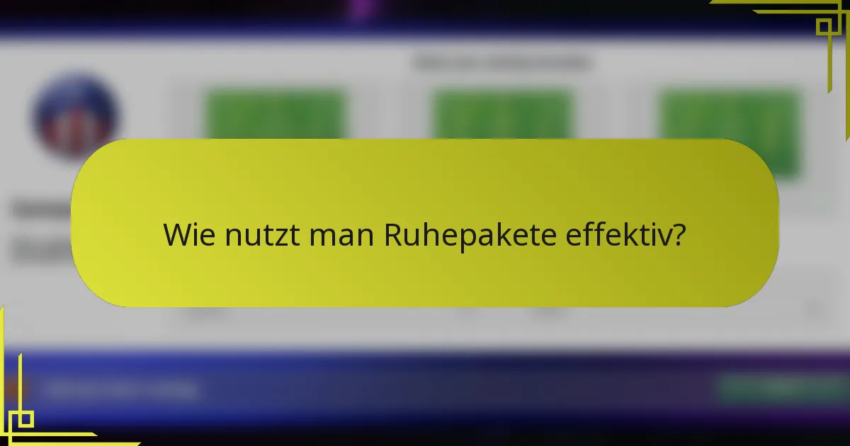 Wie nutzt man Ruhepakete effektiv?