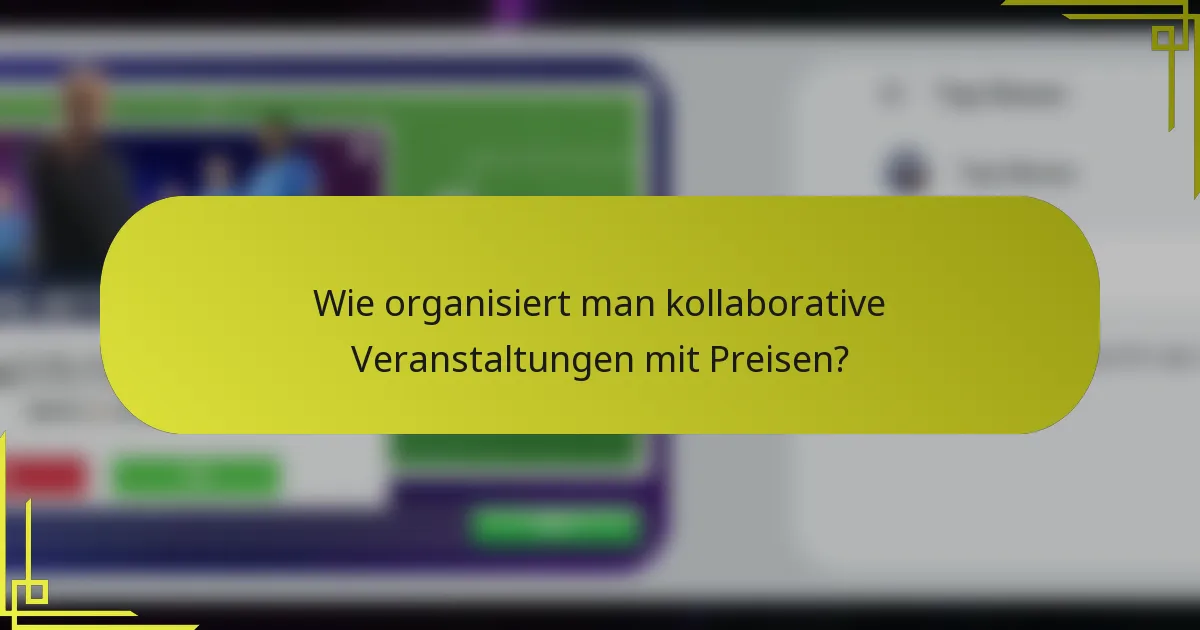Wie organisiert man kollaborative Veranstaltungen mit Preisen?