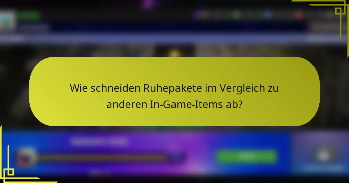 Wie schneiden Ruhepakete im Vergleich zu anderen In-Game-Items ab?