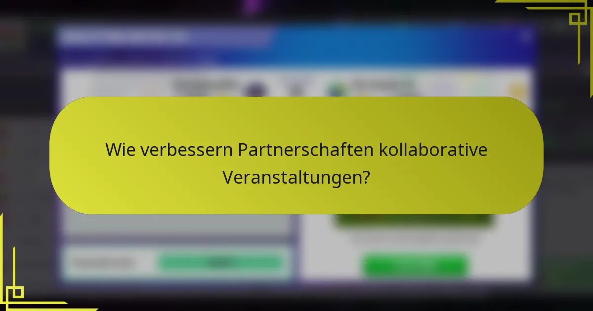 Wie verbessern Partnerschaften kollaborative Veranstaltungen?