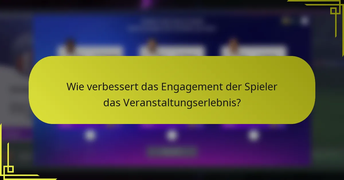 Wie verbessert das Engagement der Spieler das Veranstaltungserlebnis?