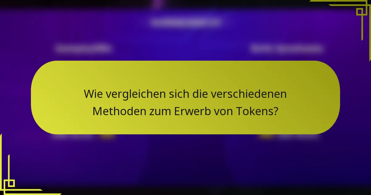 Wie vergleichen sich die verschiedenen Methoden zum Erwerb von Tokens?