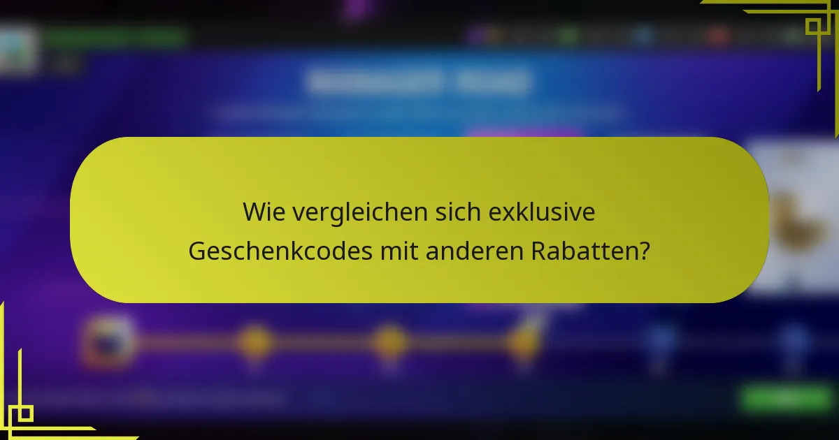 Wie vergleichen sich exklusive Geschenkcodes mit anderen Rabatten?