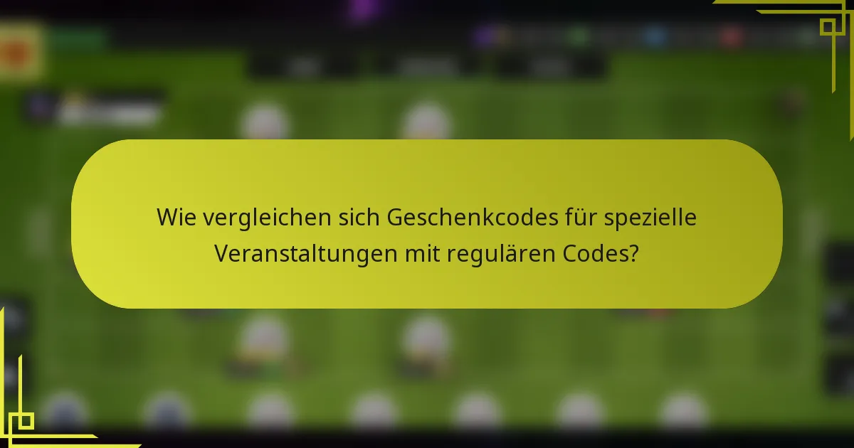 Wie vergleichen sich Geschenkcodes für spezielle Veranstaltungen mit regulären Codes?
