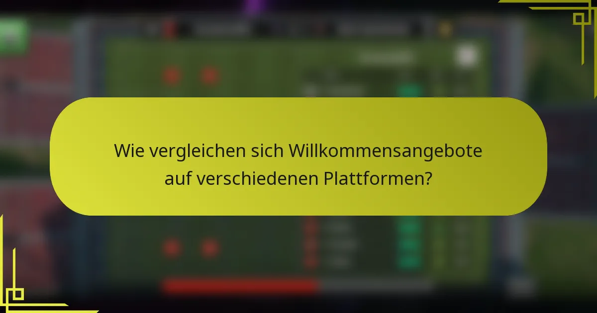 Wie vergleichen sich Willkommensangebote auf verschiedenen Plattformen?