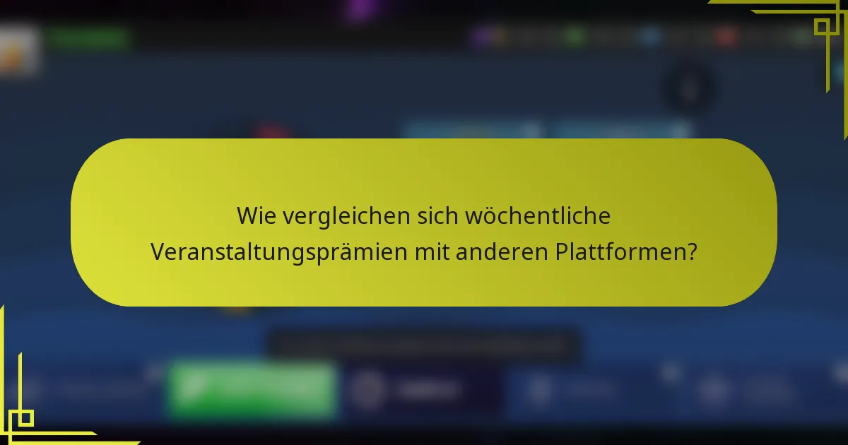 Wie vergleichen sich wöchentliche Veranstaltungsprämien mit anderen Plattformen?