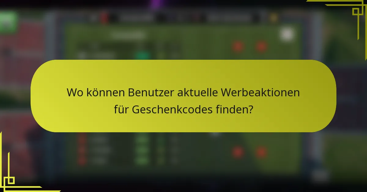 Wo können Benutzer aktuelle Werbeaktionen für Geschenkcodes finden?